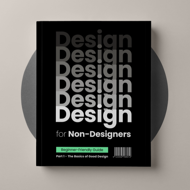 Design for Non-Designers: The Beginner’s Guide to Creating Stunning Visuals